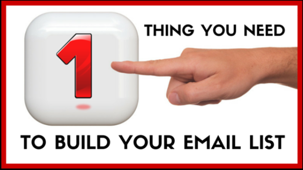 One Essential Thing You Need to Build Your Email List